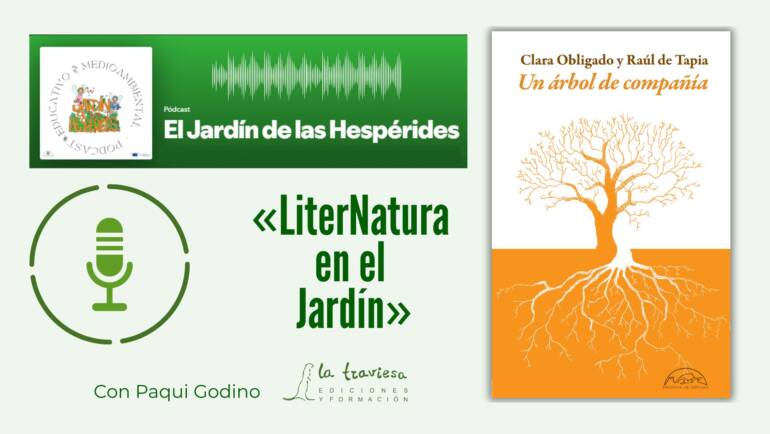 Podcast «El Jardín de las Hespérides»: LiterNatura en el Jardín, con “Un árbol de compañia” y la Comunidad Educativa a Cielo Abierto (enero de 2026)