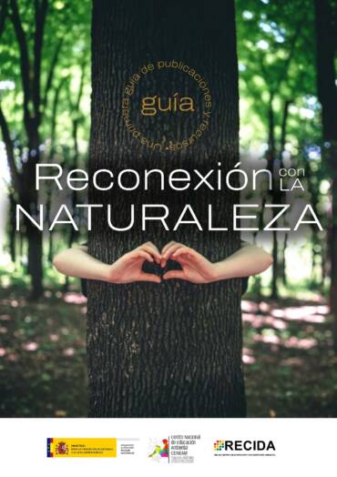 «RECONEXIÓN CON LA NATURALEZA. Una primera guía de publicaciones y recursos» del Seminario de Reconexión con la Naturaleza del CENEAM (ReNaCe)