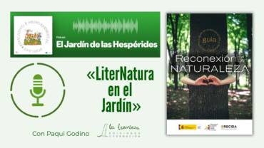 Podcast «El Jardín de las Hespérides»: LiterNatura en el Jardín, con «RECONEXIÓN CON LA NATURALEZA. Una primera guía de publicaciones y recursos» del Seminario de Reconexión con la Naturaleza del CENEAM