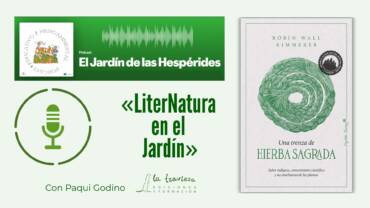 Podcast «El Jardín de las Hespérides»: LiterNatura en el Jardín, con «UNA TRENZA DE HIERBA SAGRADA» de Robin Wall Kimmerer
