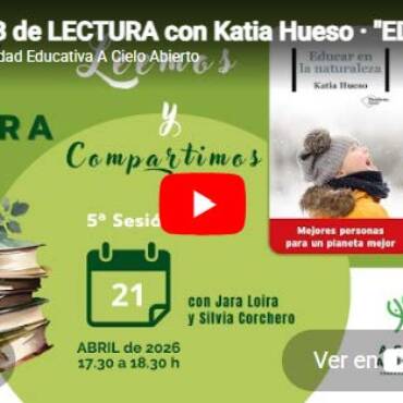 Vídeo del Club de Lectura a Cielo Abierto: «Educar en la Naturaleza. Mejores personas para un planeta mejor» de Katia Hueso