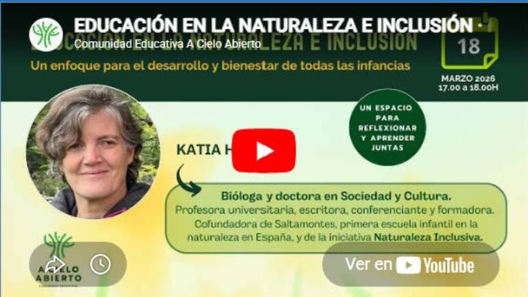 Vídeo del encuentro «Educación en la Naturaleza e Inclusión» con Katia Hueso, Comunidad Educativa a Cielo Abierto