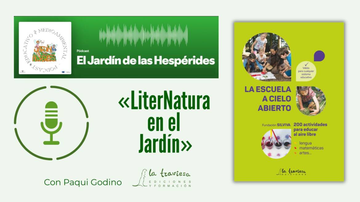 Podcast «El Jardín de las Hespérides»: LiterNatura en el Jardín, con «La Escuela a Cielo Abierto», de Fundación Silviva et al.