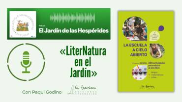 Podcast «El Jardín de las Hespérides»: LiterNatura en el Jardín, con «La Escuela a Cielo Abierto», de Fundación Silviva et al.