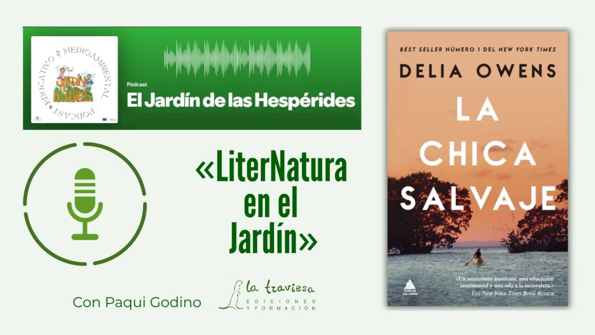 Podcast «El Jardín de las Hespérides»: LiterNatura en el Jardín, con «La Chica Salvaje», de Delia Owens.